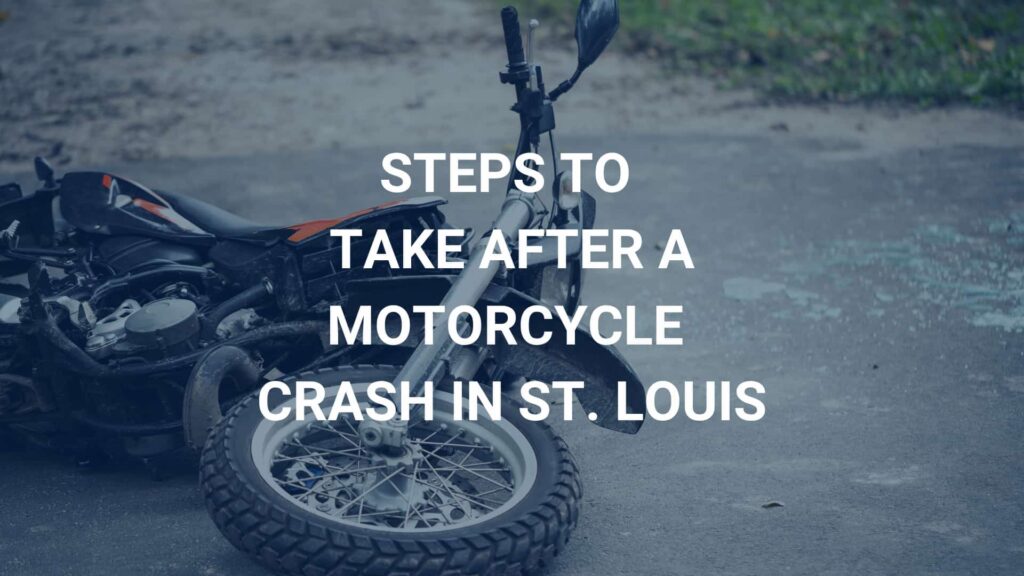 Steps to
Take After a Motorcycle
Crash in St. Louis