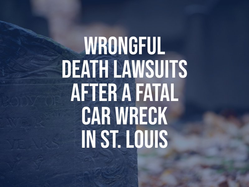 Wrongful Death Lawsuits After A Fatal Car Wreck in St. Louis
