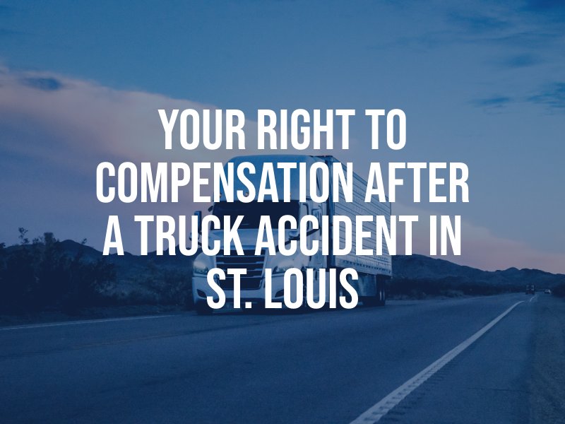 Your Right to Compensation After a Truck Accident in St. Louis